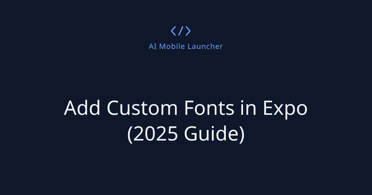 Add Custom Fonts in Expo (2025 Guide)