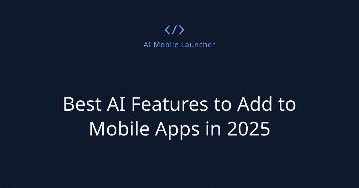 Best AI Features to Add to Mobile Apps in 2025