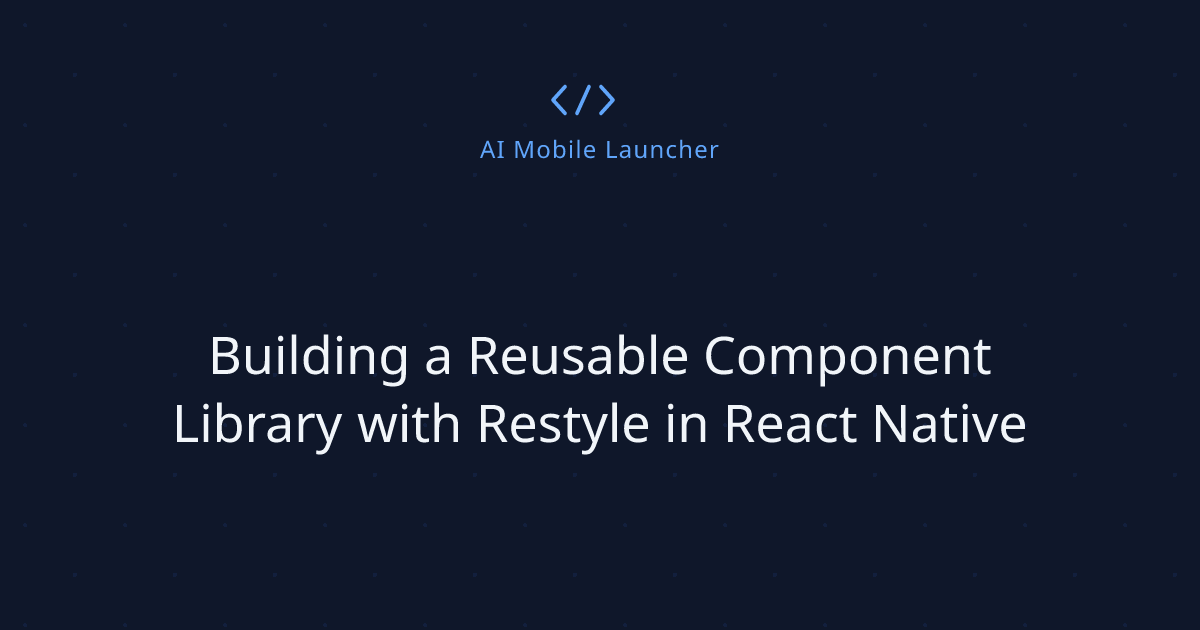Building a Reusable Component Library with Restyle in React Native