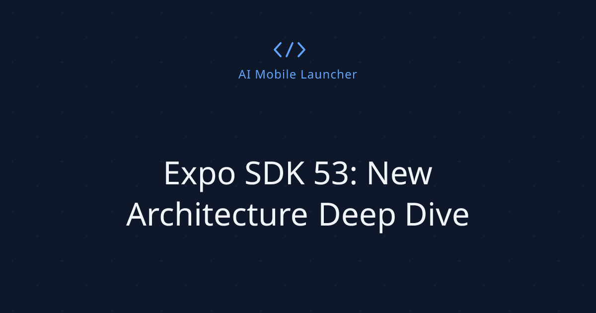 Expo SDK 53: New Architecture Deep Dive