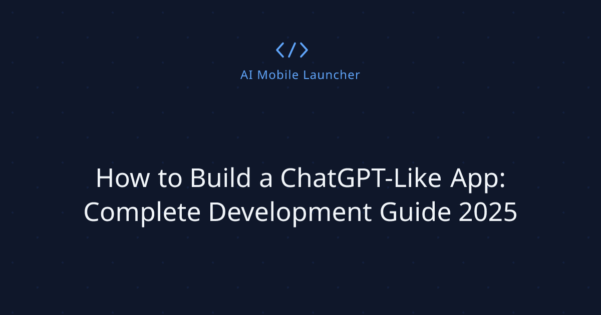 How to Build a ChatGPT-Like App: Complete Development Guide 2025