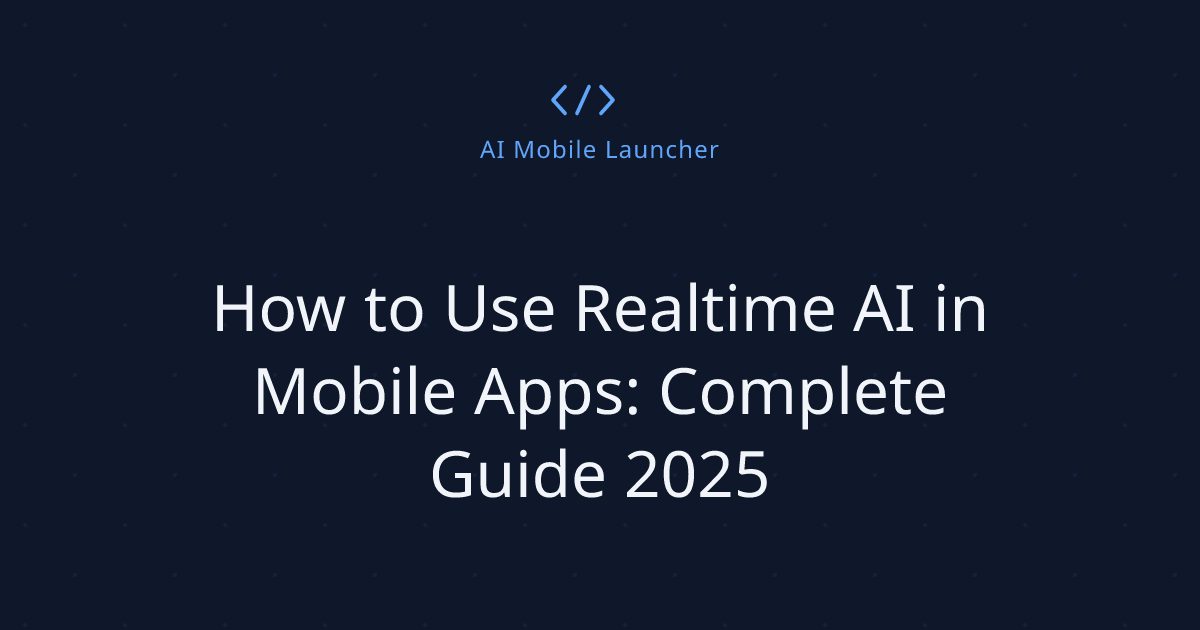 How to Use Realtime AI in Mobile Apps: Complete Guide 2025