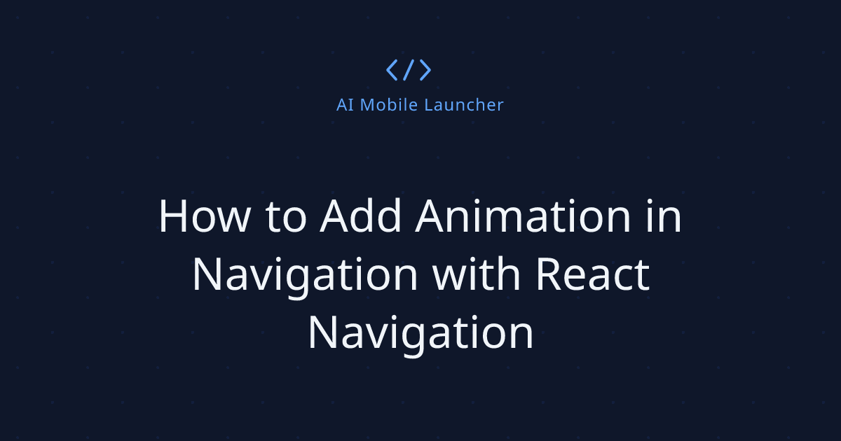 How to Add Animation in Navigation with React Navigation
