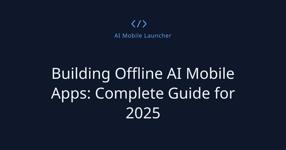 Building Offline AI Mobile Apps: Complete Guide for 2025