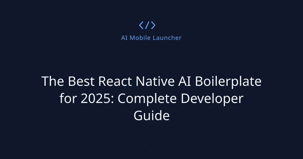 The Best React Native AI Boilerplate for 2025: Complete Developer Guide