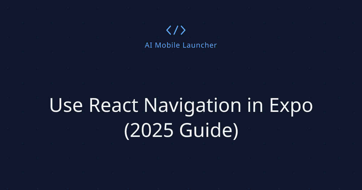 Use React Navigation in Expo (2025 Guide)